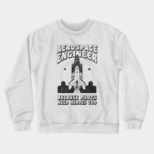 Aerospace Engineer Because Pilots Need Heroes Too Crewneck Sweatshirt by stressedrodent